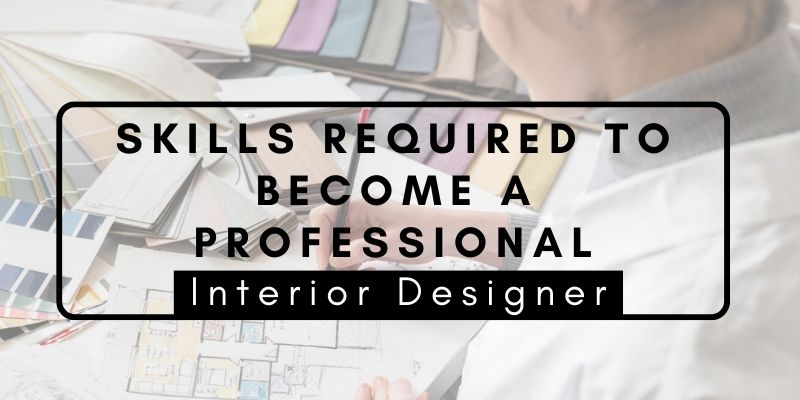 Skills required To Become A Professional Interior Designer