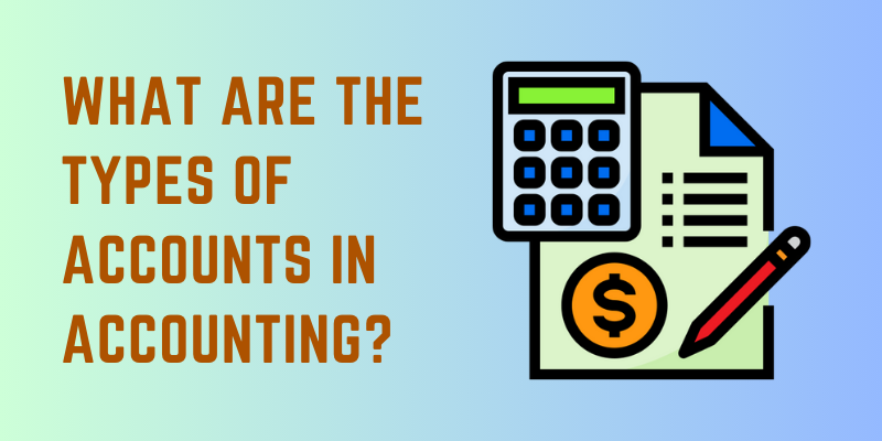 What are the Types Of Accounts in Accounting