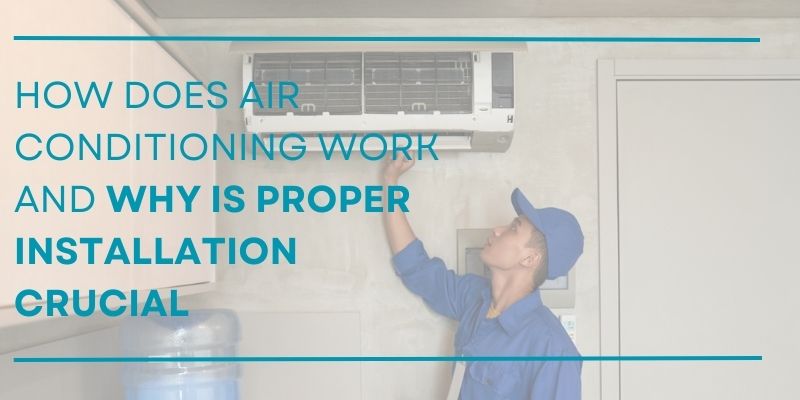 How Air Conditioning Work, and Why is Proper Installation Crucial
