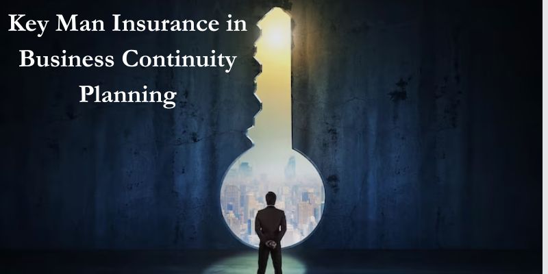 The Strategic Role of Key Man Insurance in Business Continuity