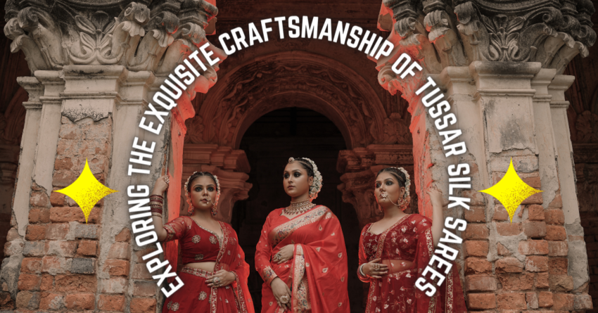 Exploring the Exquisite Craftsmanship of Tussar Silk Sarees